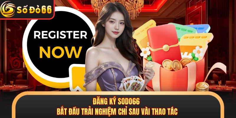 Đăng Ký SODO66 - Bắt Đầu Trải Nghiệm Chỉ Sau Vài Thao Tác - oxivo.website