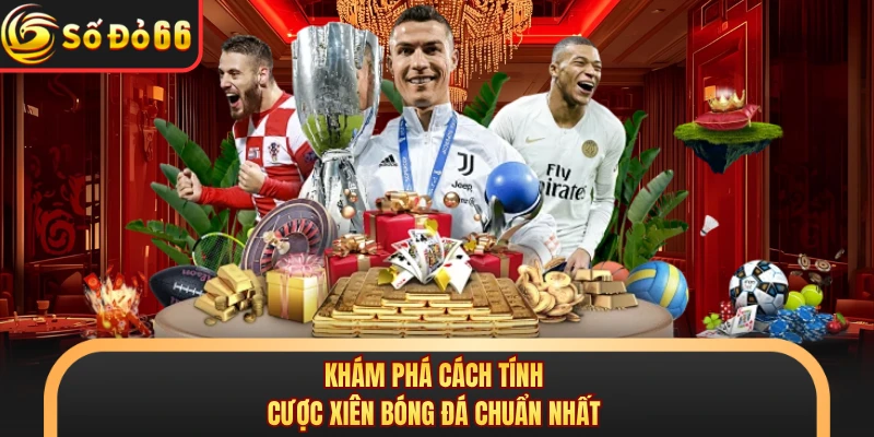 Cược Xiên Bóng Đá - Cách Tính Tiền Và Mẹo Chơi Tại SODO66 - oxivo.website