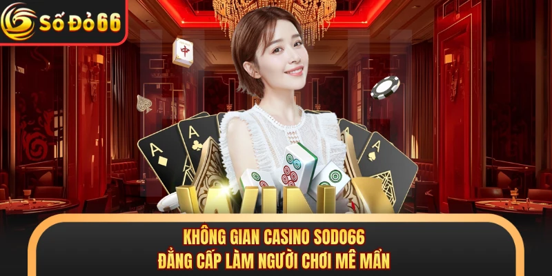 Casino SODO66 - Tận Hưởng Không Gian Giải Trí Sang Trọng - oxivo.website