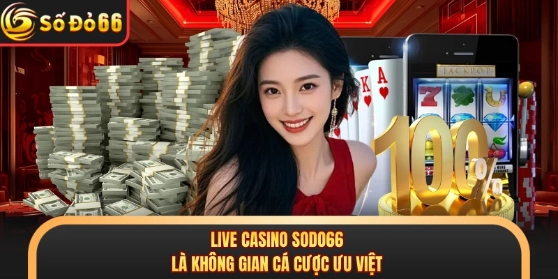 Live Casino SODO66 - Giải Trí Mỗi Ngày Cùng 250+ Tựa Game - oxivo.website